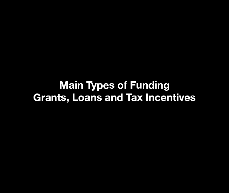 Main Types of Funding – Grants, Loans and Tax Incentives